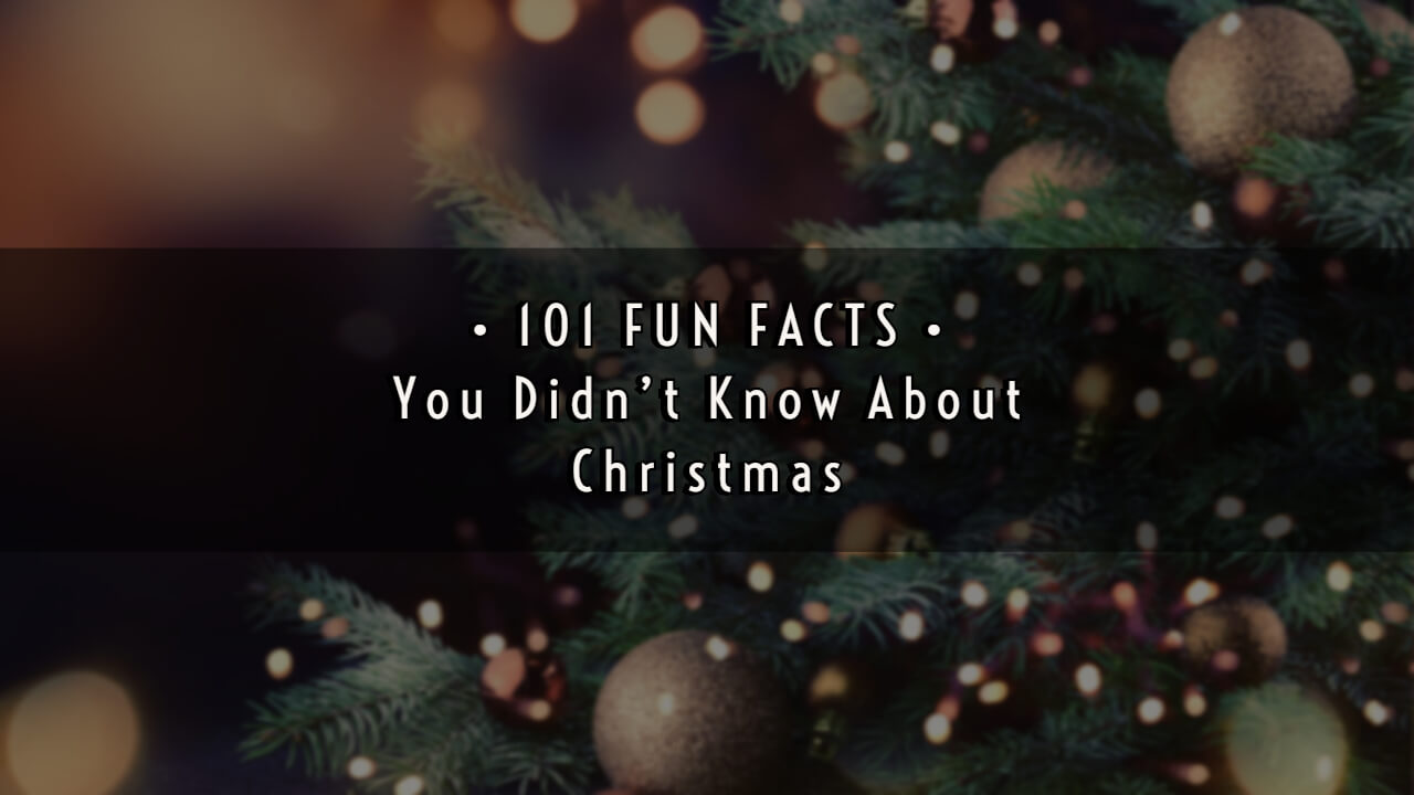 101 Fun Facts You Didn’t Know About Christmas