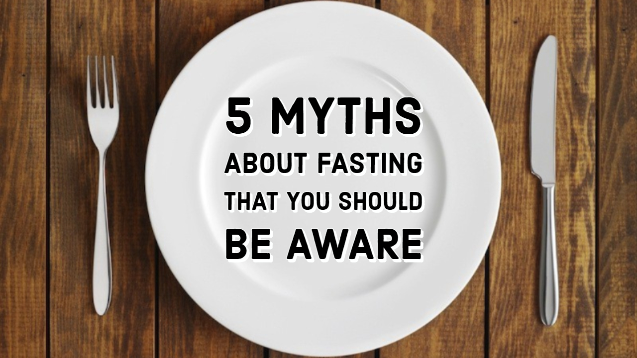 5 Myths About Fasting That You Should Be Aware