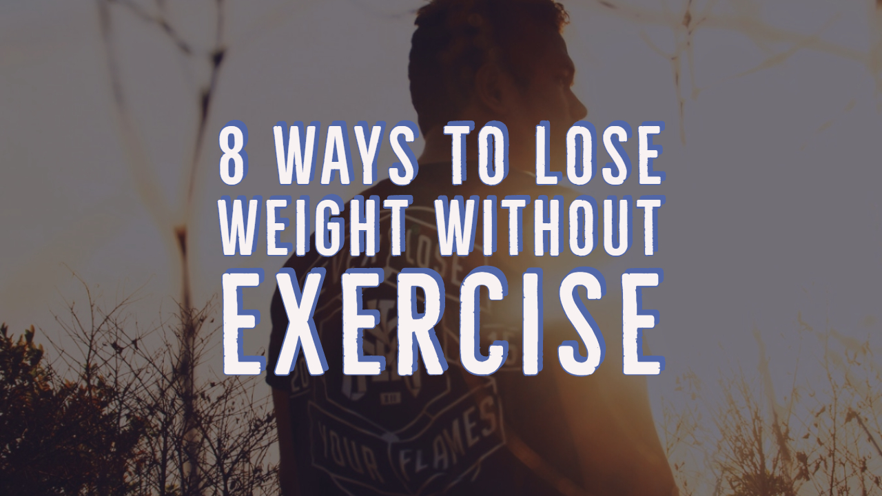 8 Ways to Lose Weight Without Exercise