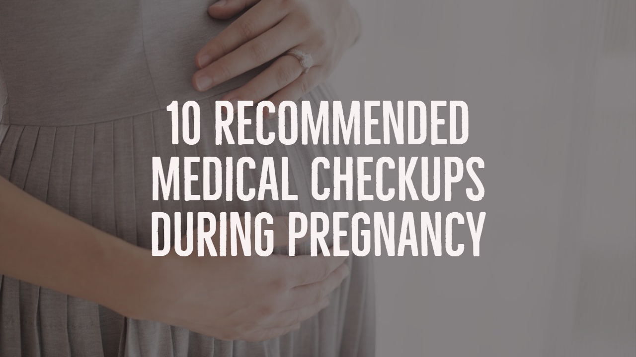 10 Recommended Medical Checkups During Pregnancy