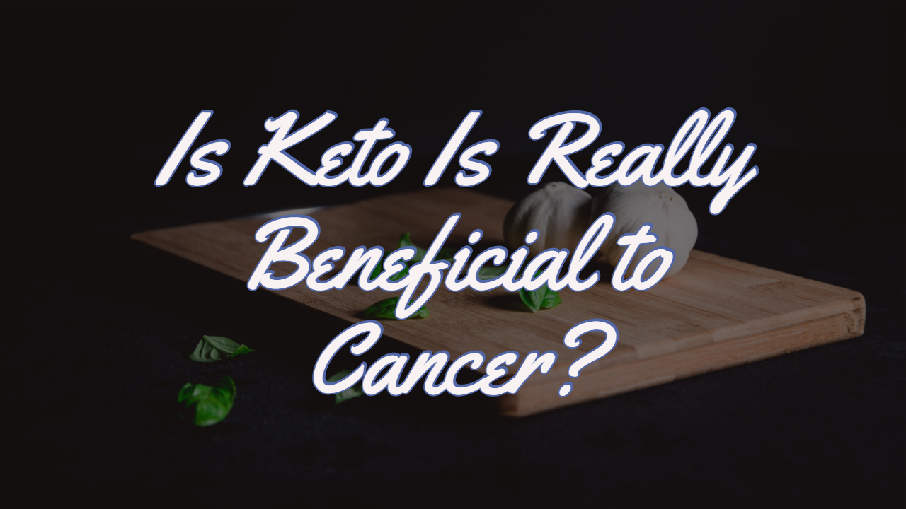 Is Keto Is Really Beneficial to Cancer?