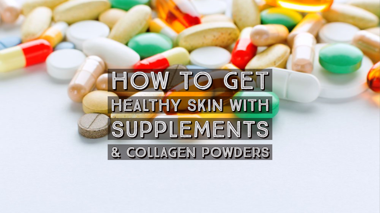 How to Get Healthy Skin With Supplements & Collagen Powders