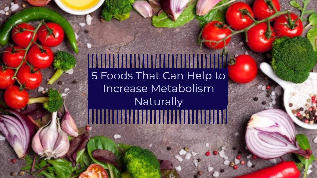 5 Foods That Can Help to Increase Metabolism Naturally