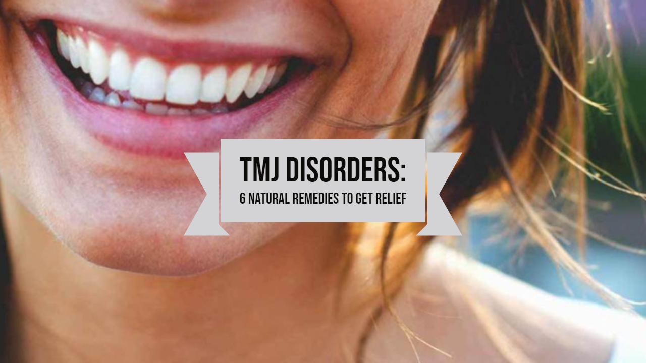 TMJ Disorders: 6 Natural Remedies to Get Relief