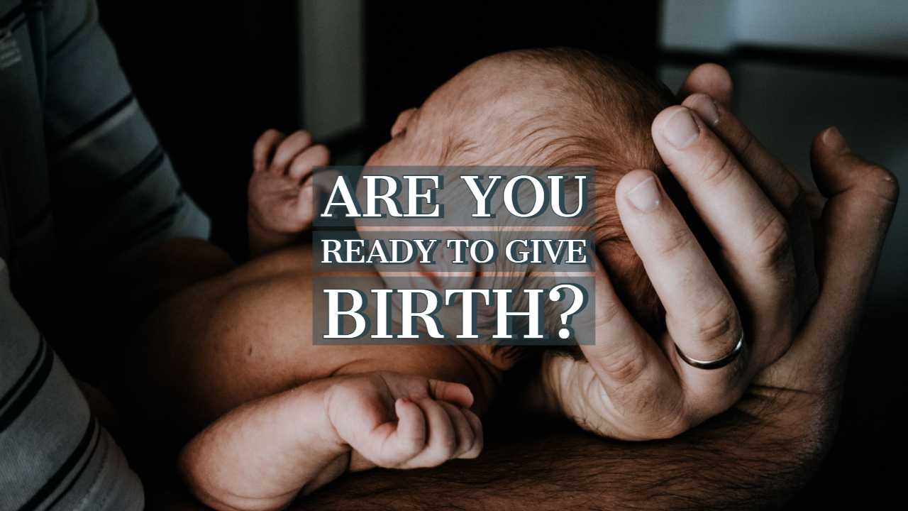 Some Important Points to Remember if You Are Ready to Give Birth