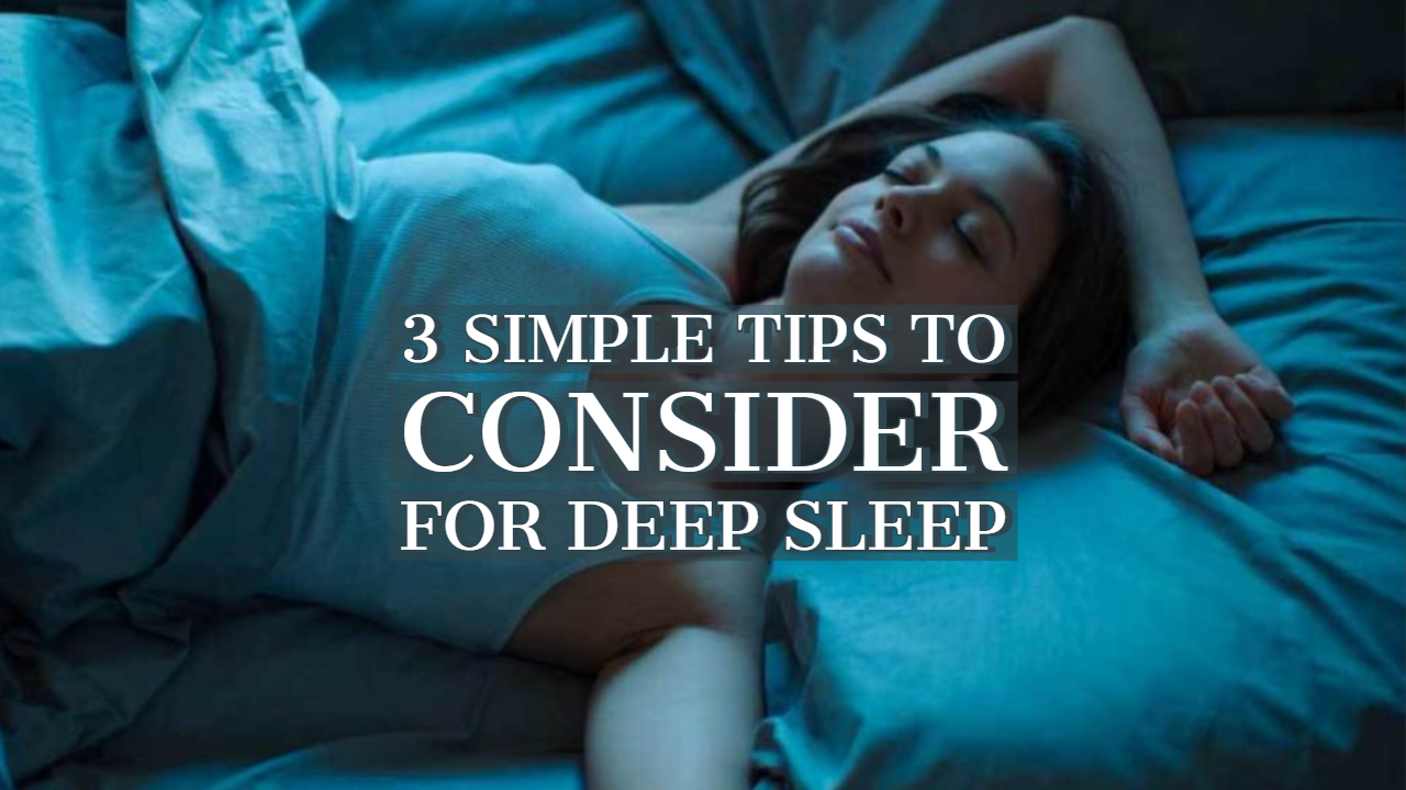 3 Simple Tips to Consider for Deep Sleep