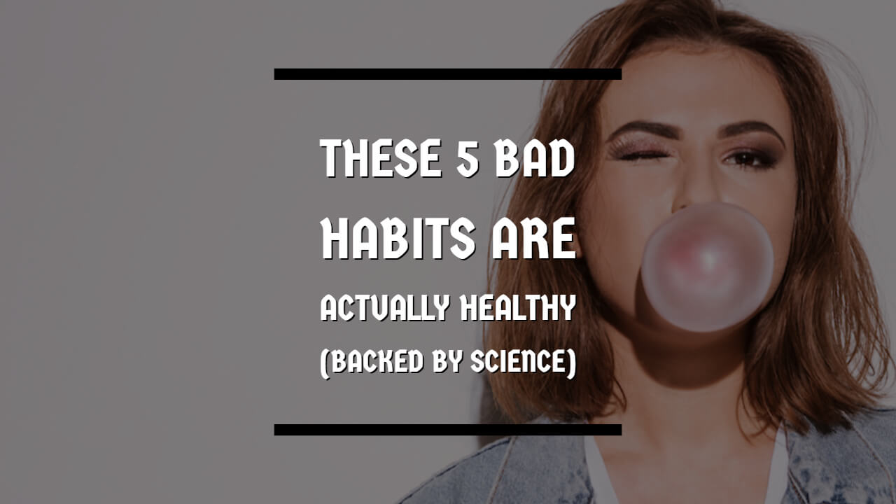 These 5 Bad Habits Are Actually Healthy (Backed by Science)