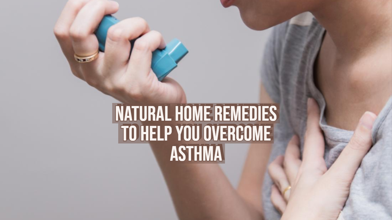 Top Natural Home Remedies to Help You Overcome Asthma