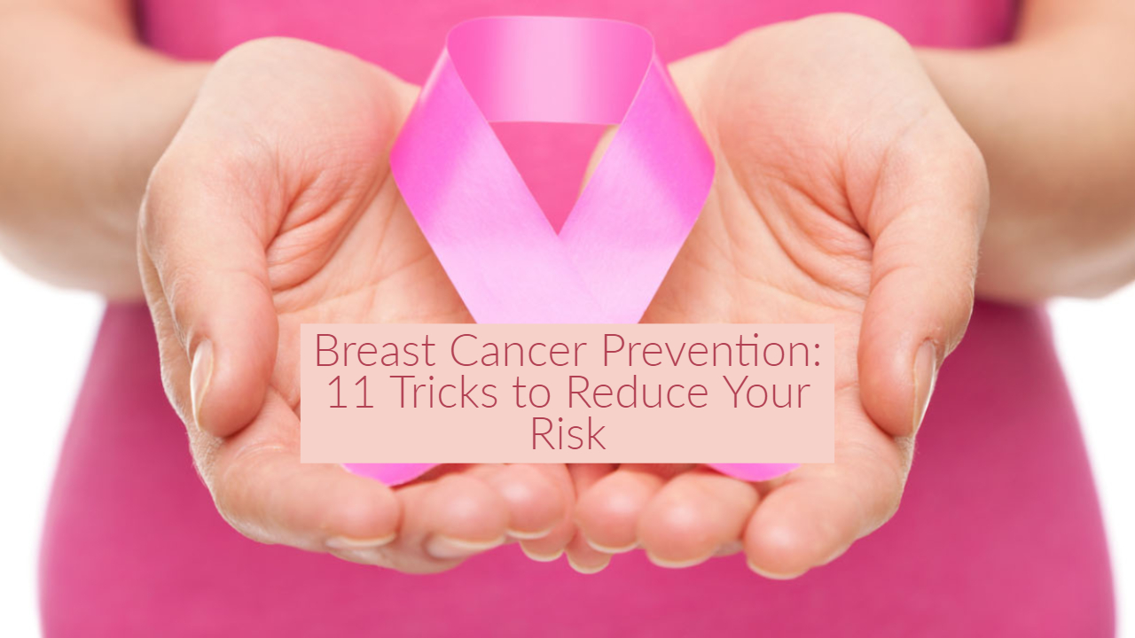 Breast Cancer Prevention: 11 Tricks to Reduce Your Risk