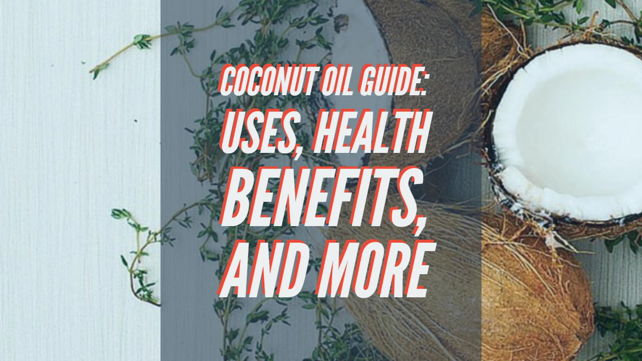 Coconut Oil Guide: Uses, Health Benefits, Facts, and More