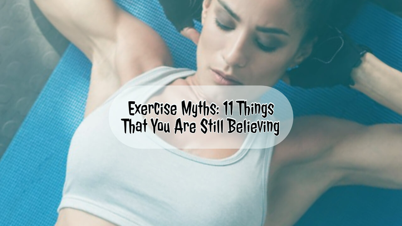 Exercise Myths: 11 Things That You Are Still Believing