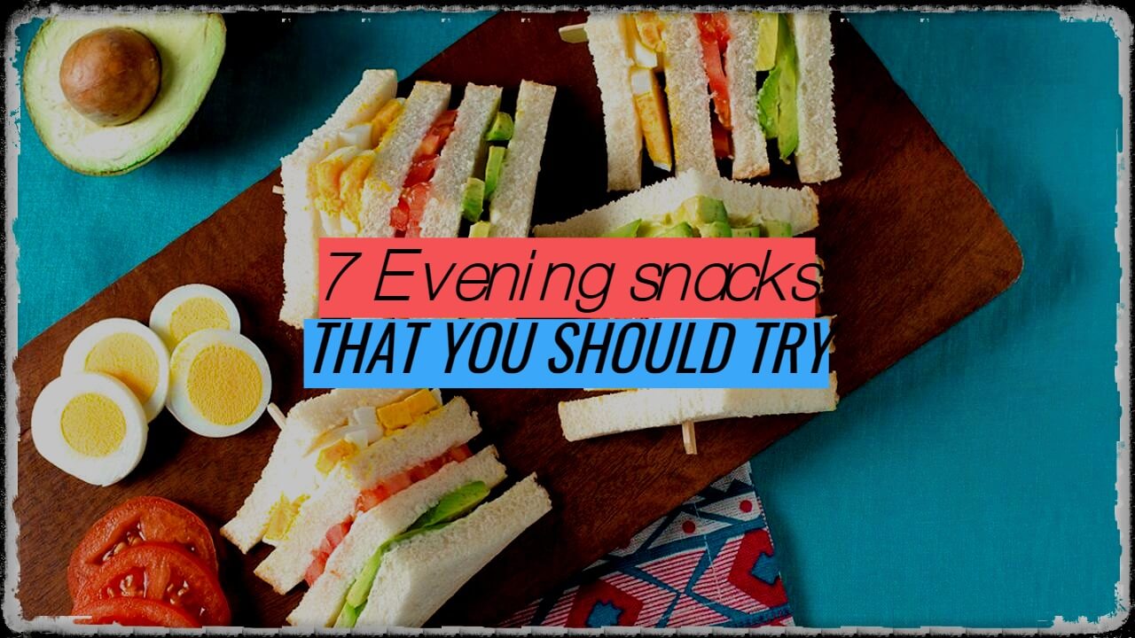 7 Evening Snacks Ideas to Make at Home (Recipes Included)