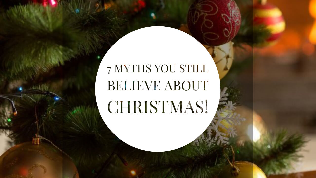 7 Annoying Myths You Still Believe About Christmas