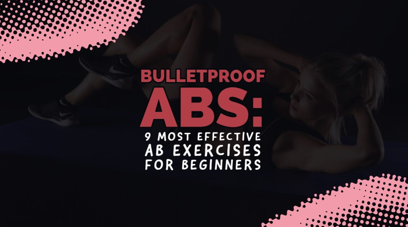 Bulletproof Abs: 9 Most Effective Ab Exercises for Beginners