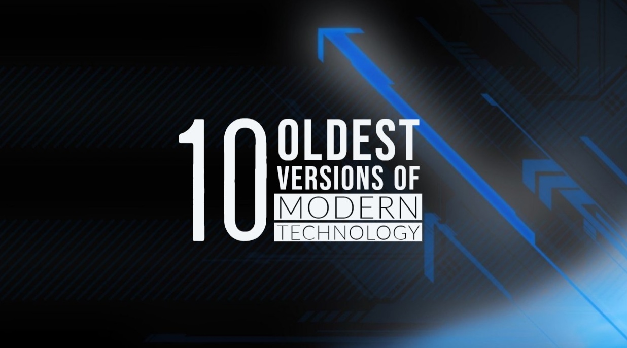10 Oldest Versions of Modern Technology