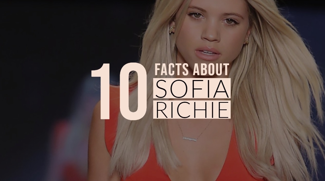 Sofia Richie: 10 Amazing Facts That You Didn’t Know About Her